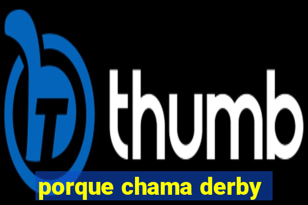 porque chama derby